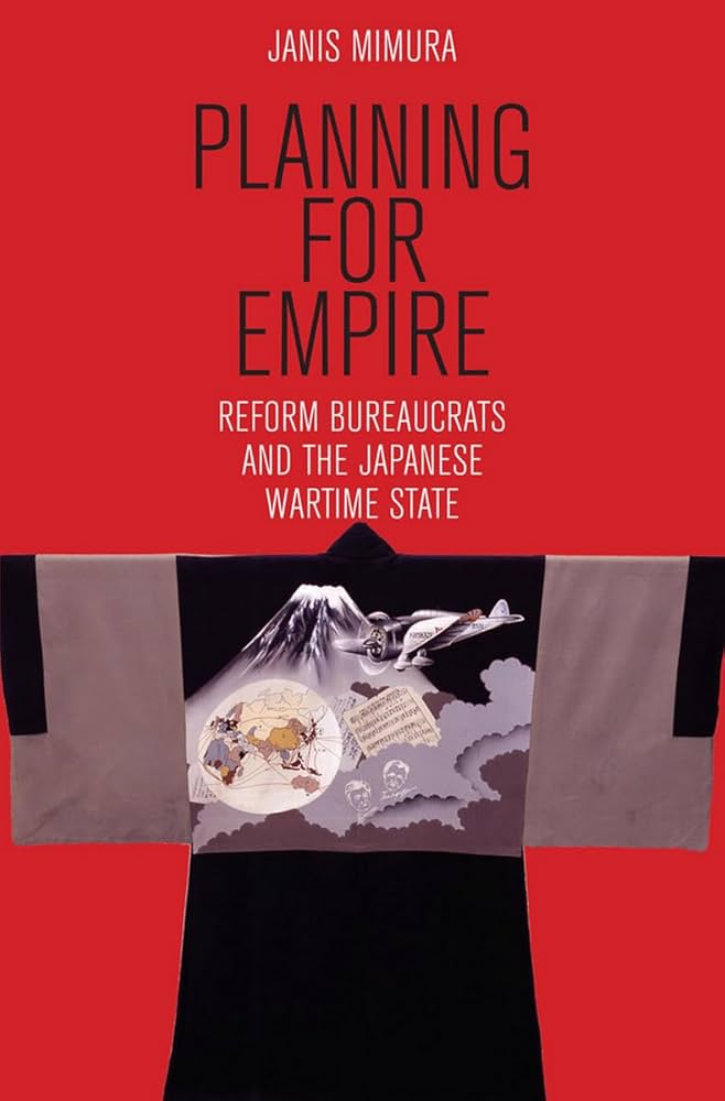 Planning for Empire: Reform Bureaucrats and the Japanese